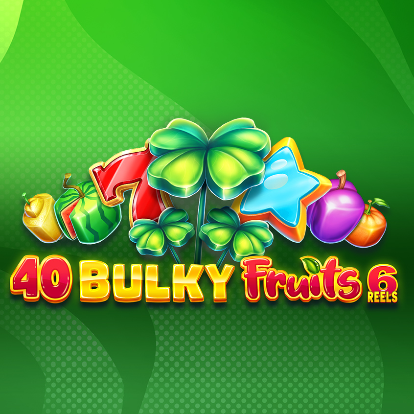 40 Bulky Fruits 6 Reels
